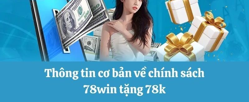 78win Tặng 78k - Quà Tặng Siêu Đã Cho Người Chơi Mới 6 Ưu đãi diễn ra vĩnh viễn