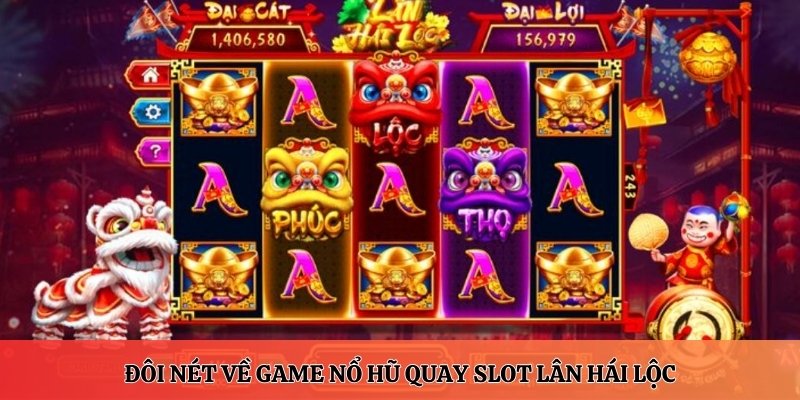 Đôi nét về game nổ hũ quay slot Lân Hái Lộc